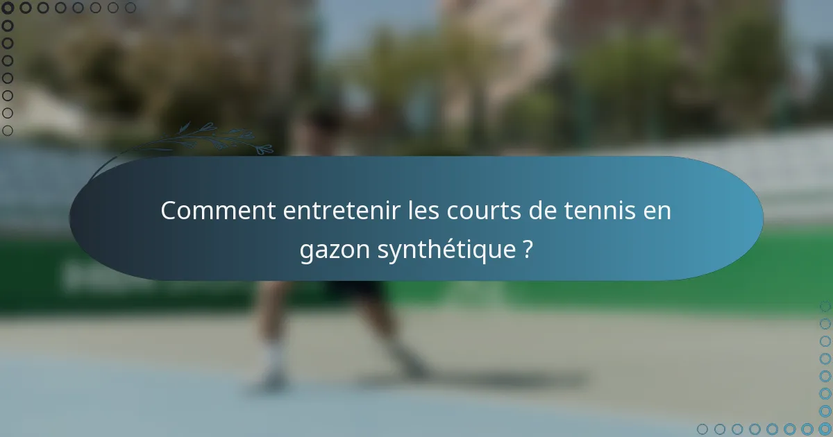 Comment entretenir les courts de tennis en gazon synthétique ?