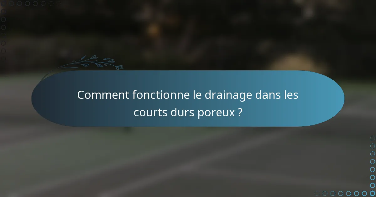 Comment fonctionne le drainage dans les courts durs poreux ?