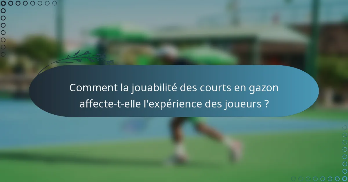 Comment la jouabilité des courts en gazon affecte-t-elle l'expérience des joueurs ?