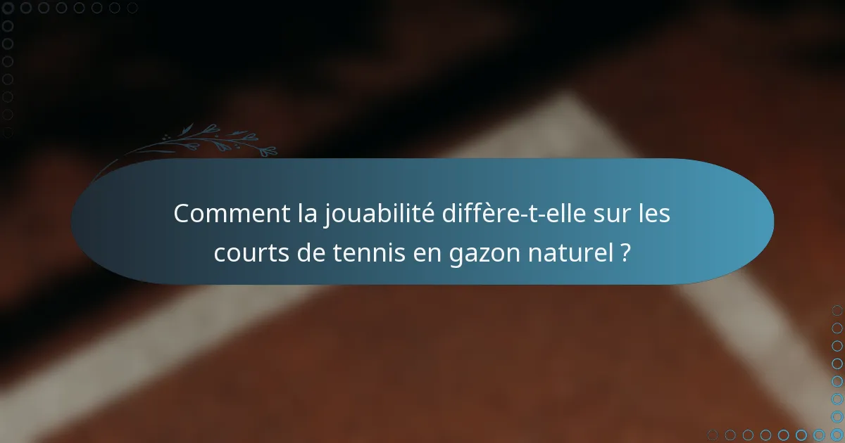 Comment la jouabilité diffère-t-elle sur les courts de tennis en gazon naturel ?