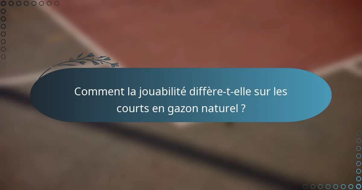 Comment la jouabilité diffère-t-elle sur les courts en gazon naturel ?