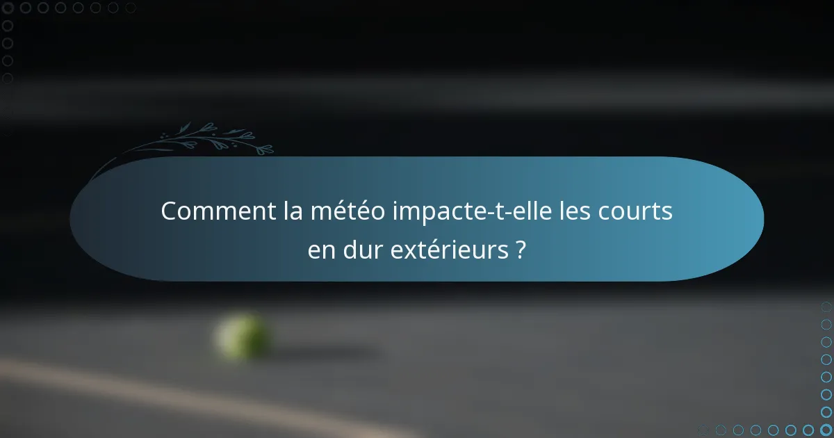 Comment la météo impacte-t-elle les courts en dur extérieurs ?
