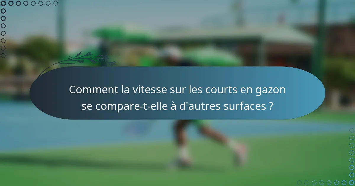 Comment la vitesse sur les courts en gazon se compare-t-elle à d'autres surfaces ?