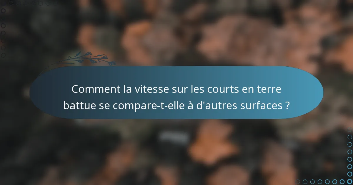 Comment la vitesse sur les courts en terre battue se compare-t-elle à d'autres surfaces ?