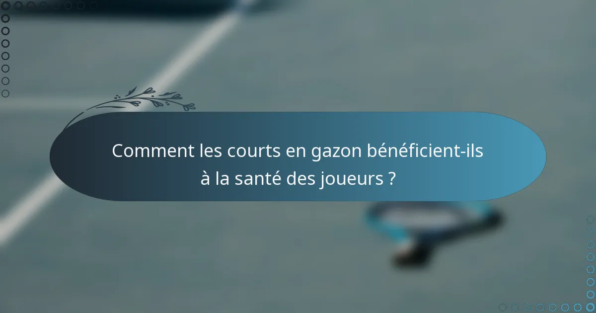 Comment les courts en gazon bénéficient-ils à la santé des joueurs ?