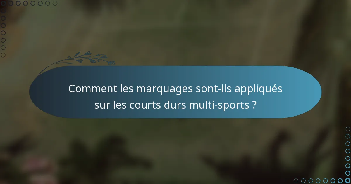 Comment les marquages sont-ils appliqués sur les courts durs multi-sports ?