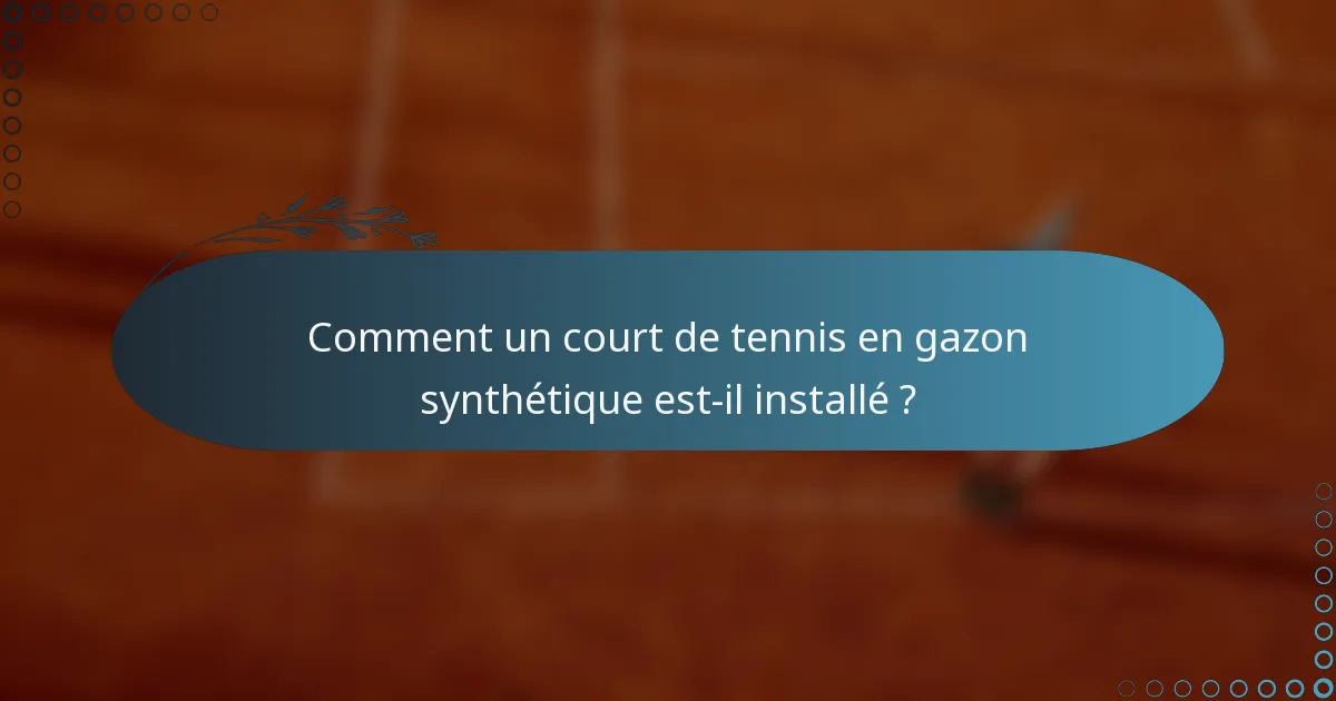 Comment un court de tennis en gazon synthétique est-il installé ?