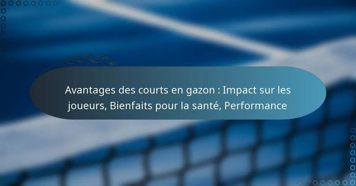 featured-image-avantages-des-courts-en-gazon-impact-sur-les-joueurs-bienfaits-pour-la-sante-performance