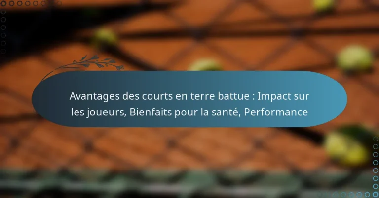 featured-image-avantages-des-courts-en-terre-battue-impact-sur-les-joueurs-bienfaits-pour-la-sante-performance