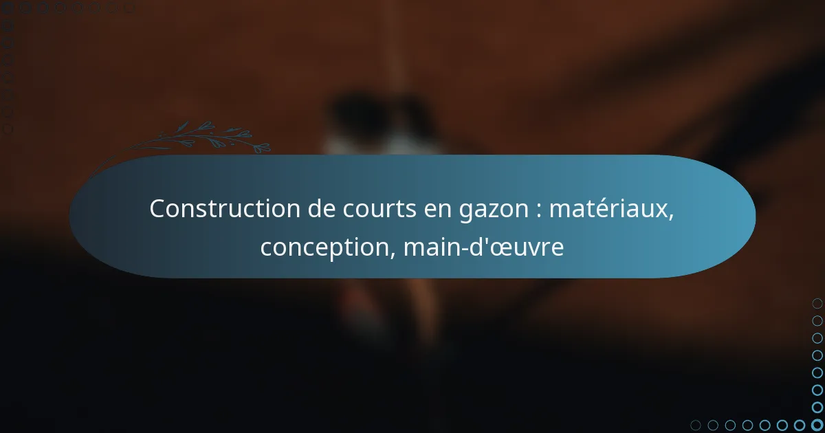 featured-image-construction-de-courts-en-gazon-materiau-conception-main-doeuvre