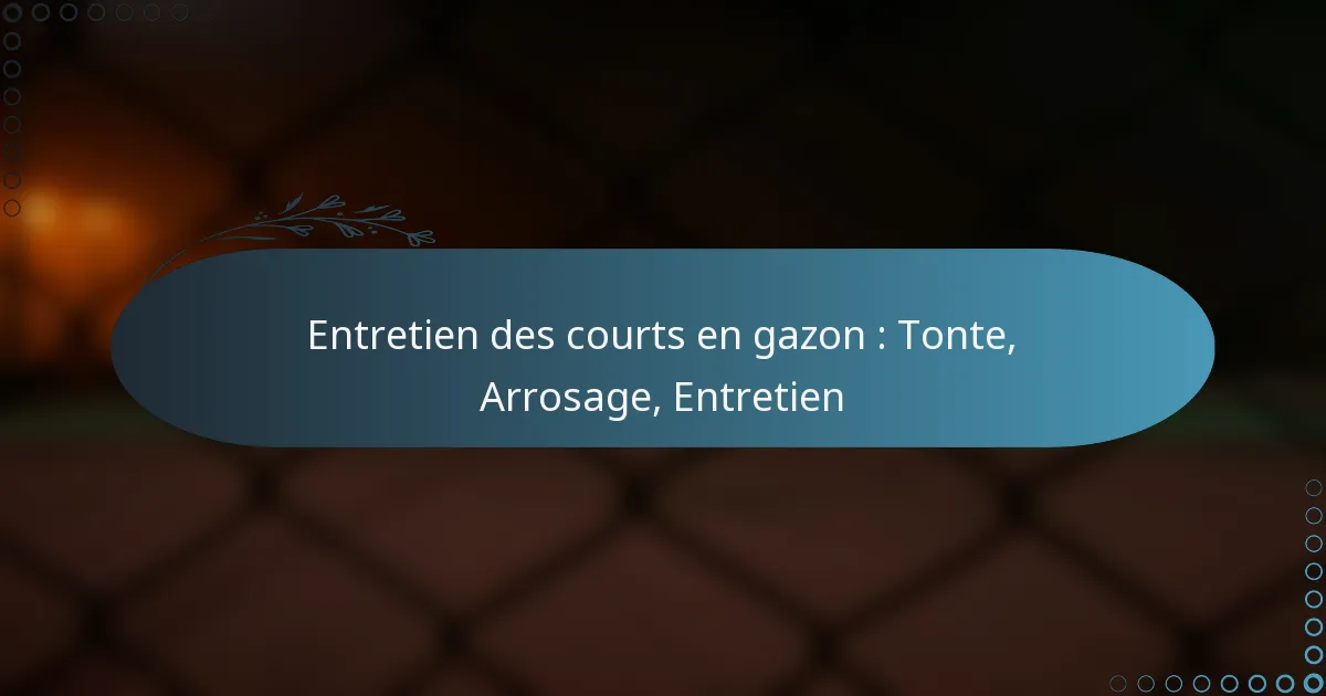 featured-image-entretien-des-courts-en-gazon-tonte-arrosage-entretien