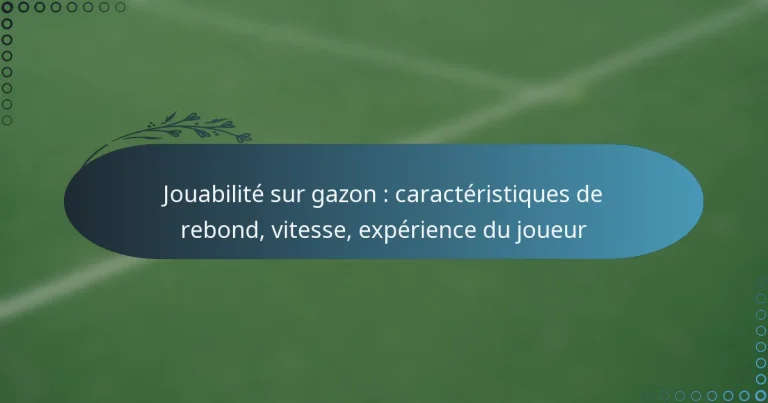 featured-image-jouabilite-sur-gazon-caracteristiques-de-rebond-vitesse-eperience-du-joueur