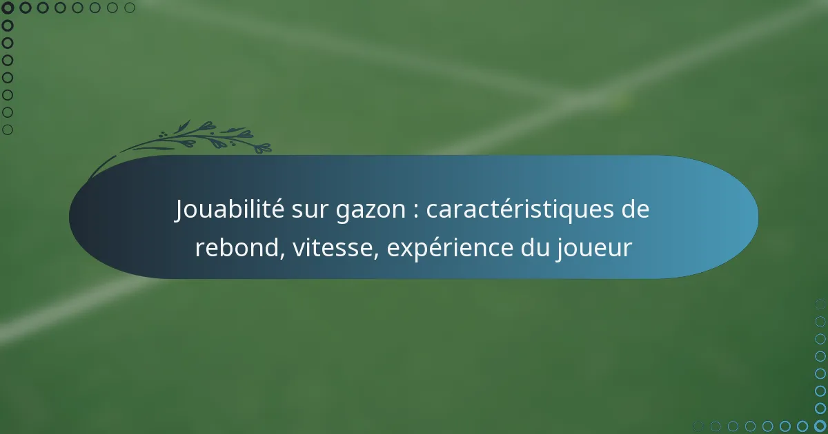 featured-image-jouabilite-sur-gazon-caracteristiques-de-rebond-vitesse-eperience-du-joueur