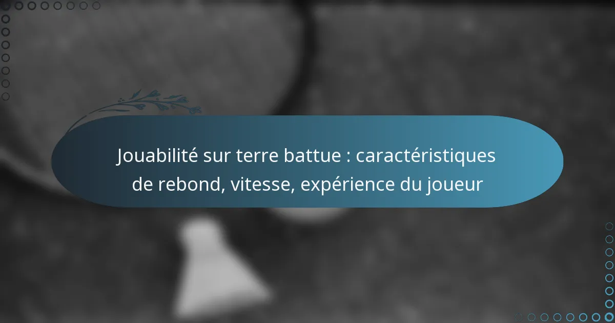 featured-image-jouabilite-sur-terre-battue-caracteristiques-de-rebond-vitesse-eperience-du-joueur