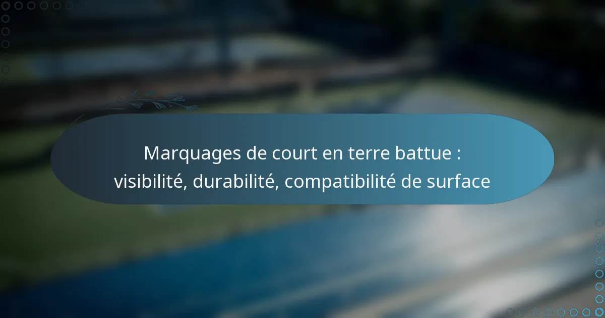 featured-image-marquages-de-court-en-terre-battue-visibilite-durabilite-compatibilite-de-surface