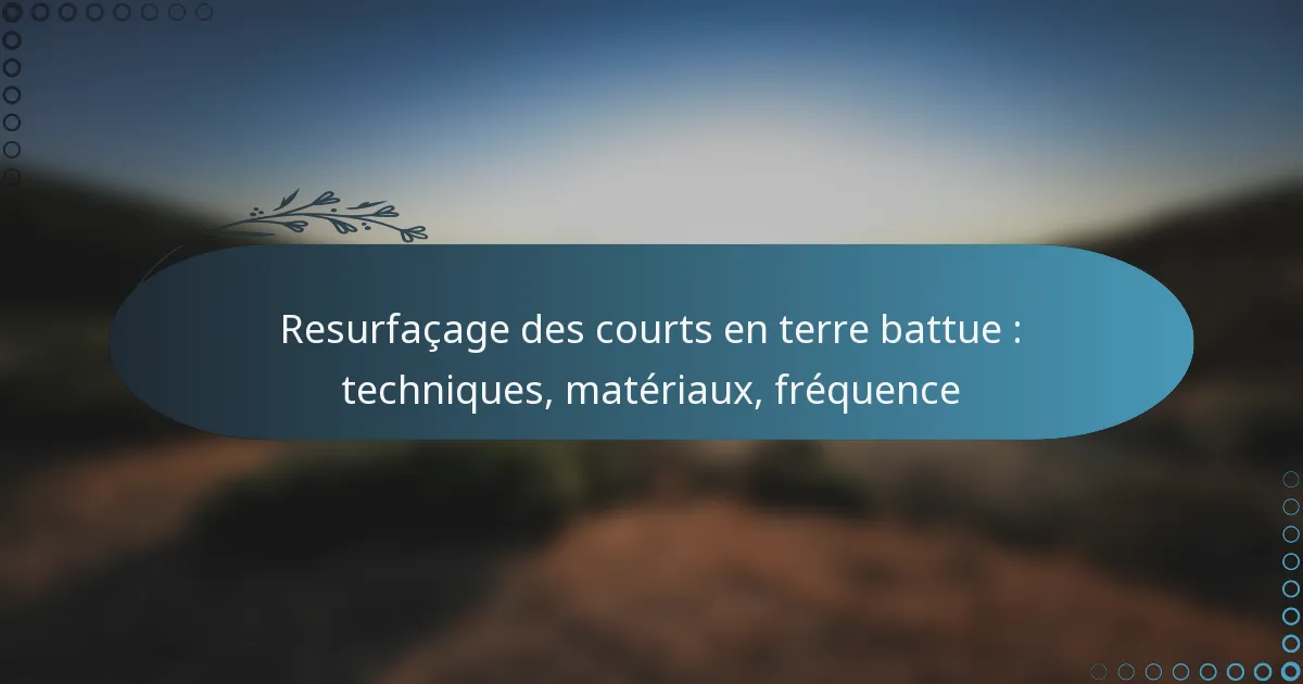 featured-image-resurfacage-des-courts-en-terre-battue-techniques-materiau-frequence