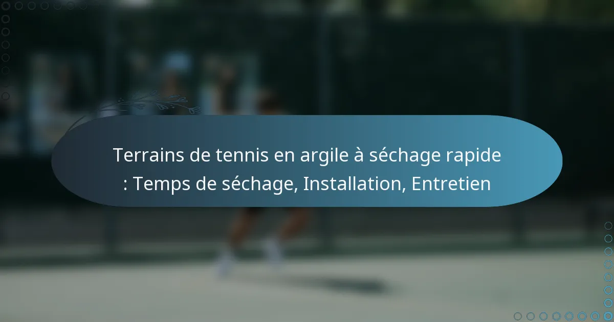 featured-image-terrains-de-tennis-en-argile-a-sechage-rapide-temps-de-sechage-installation-entretien