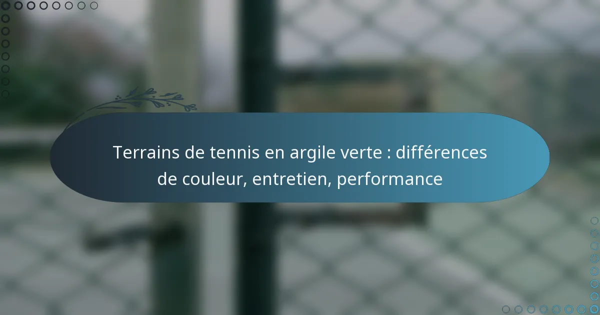 featured-image-terrains-de-tennis-en-argile-verte-differences-de-couleur-entretien-performance