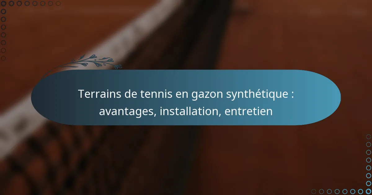 featured-image-terrains-de-tennis-en-gazon-synthetique-avantages-installation-entretien