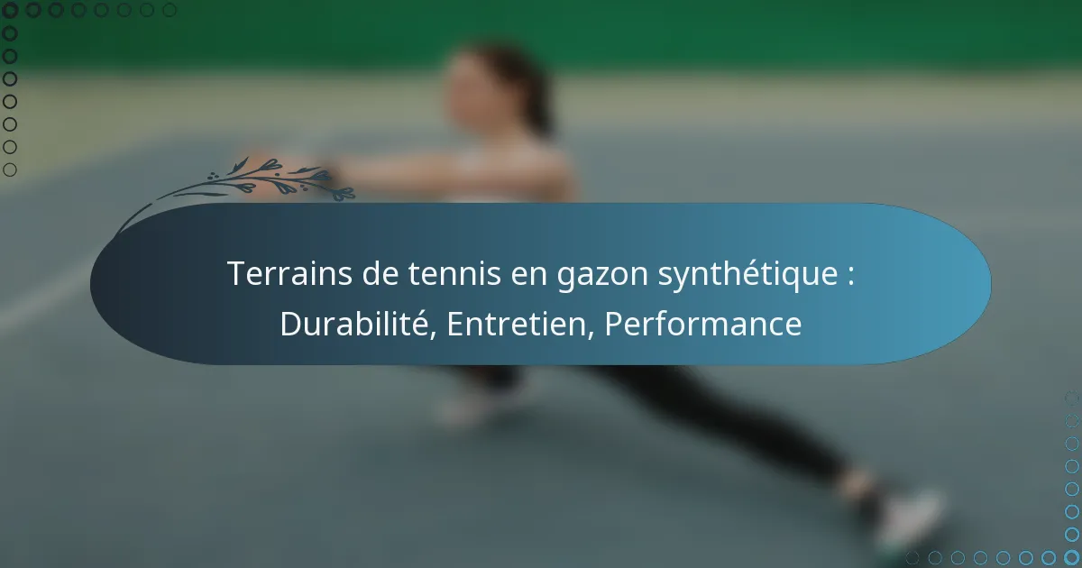 featured-image-terrains-de-tennis-en-gazon-synthetique-durabilite-entretien-performance