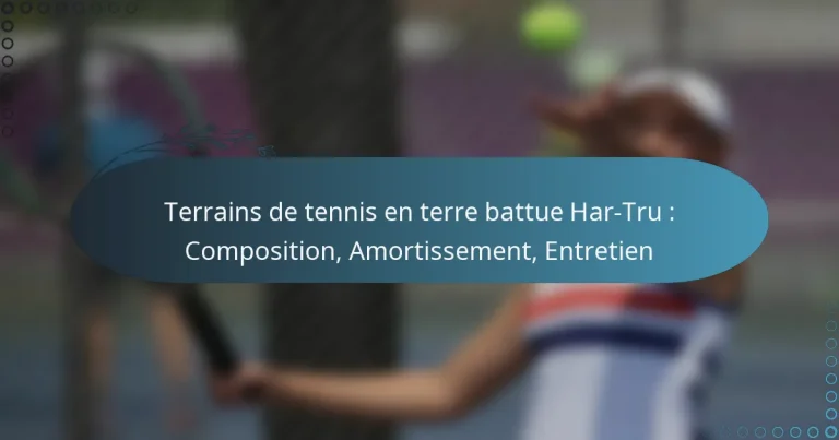 featured-image-terrains-de-tennis-en-terre-battue-har-tru-composition-amortissement-entretien