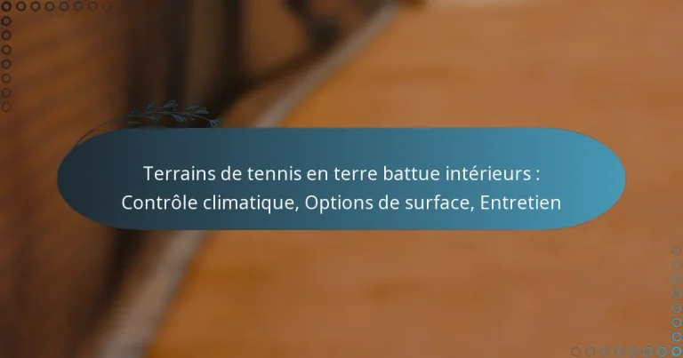 featured-image-terrains-de-tennis-en-terre-battue-interieurs-controle-climatique-options-de-surface-entretien