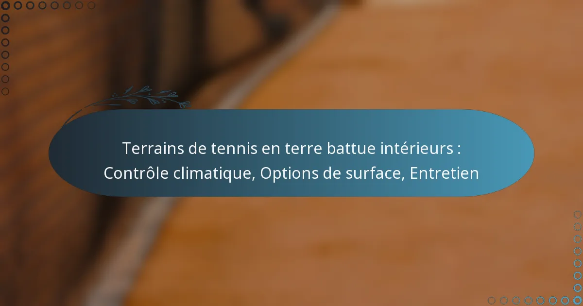 featured-image-terrains-de-tennis-en-terre-battue-interieurs-controle-climatique-options-de-surface-entretien