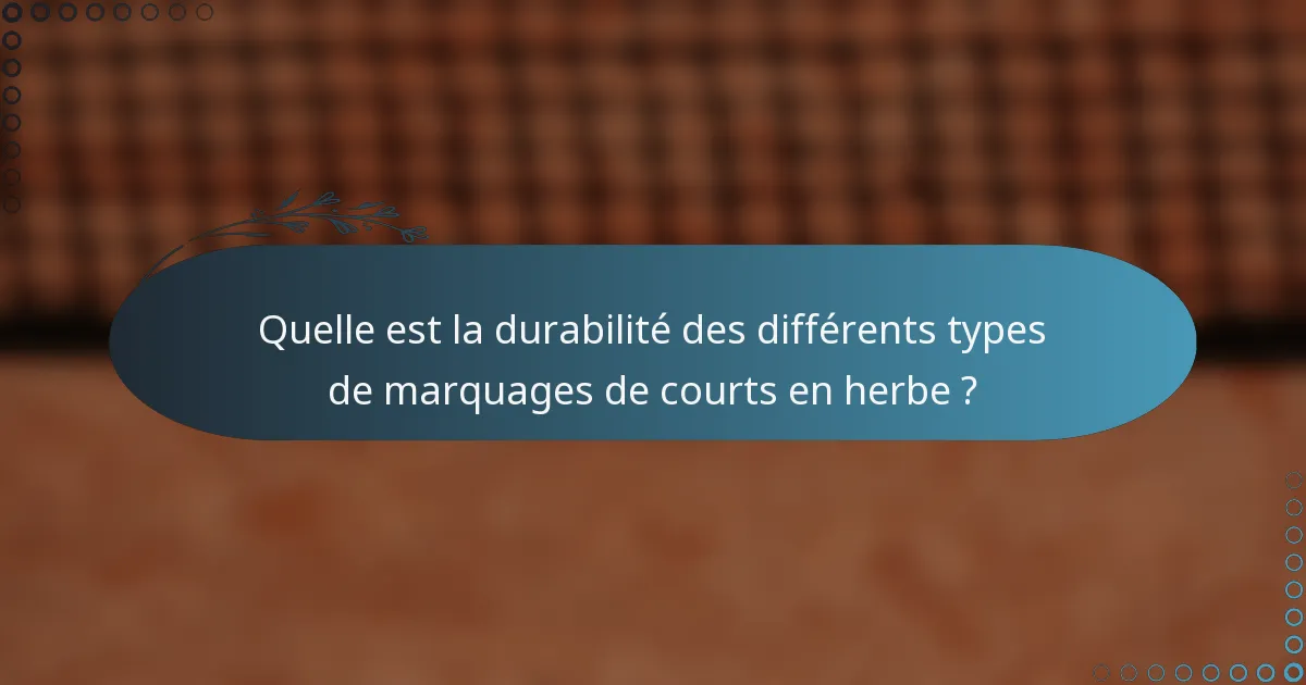 Quelle est la durabilité des différents types de marquages de courts en herbe ?
