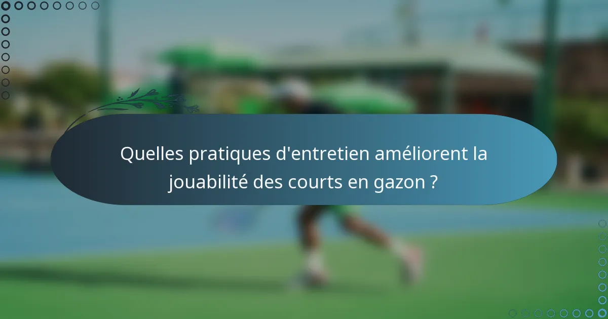 Quelles pratiques d'entretien améliorent la jouabilité des courts en gazon ?