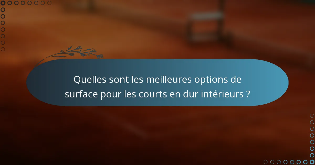 Quelles sont les meilleures options de surface pour les courts en dur intérieurs ?