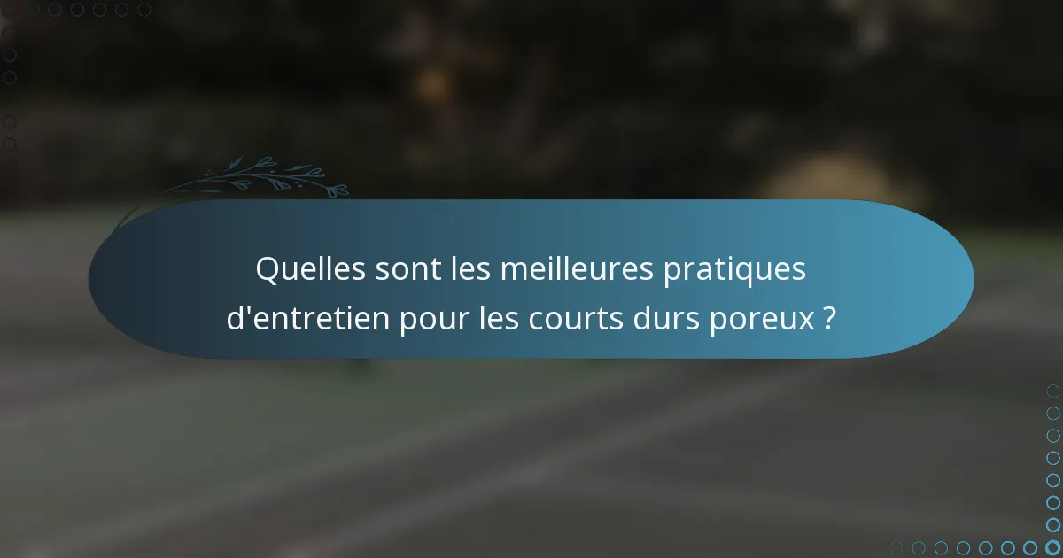 Quelles sont les meilleures pratiques d'entretien pour les courts durs poreux ?