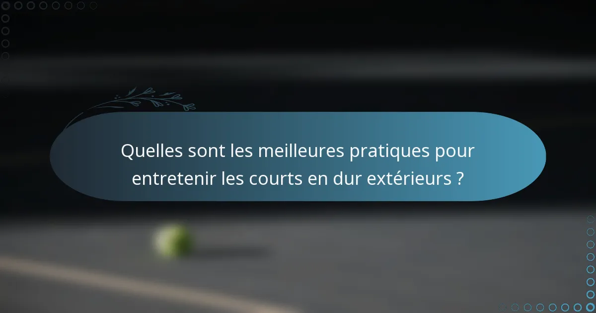 Quelles sont les meilleures pratiques pour entretenir les courts en dur extérieurs ?