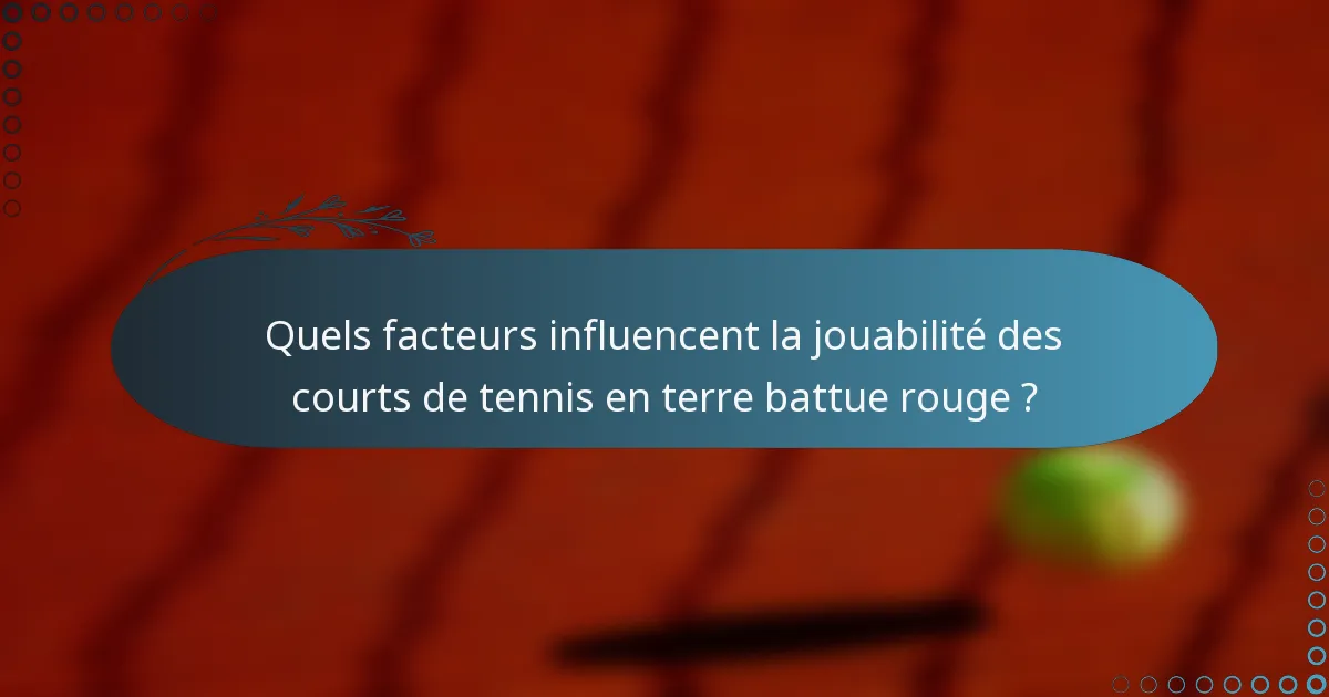 Quels facteurs influencent la jouabilité des courts de tennis en terre battue rouge ?