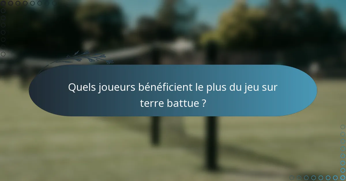Quels joueurs bénéficient le plus du jeu sur terre battue ?
