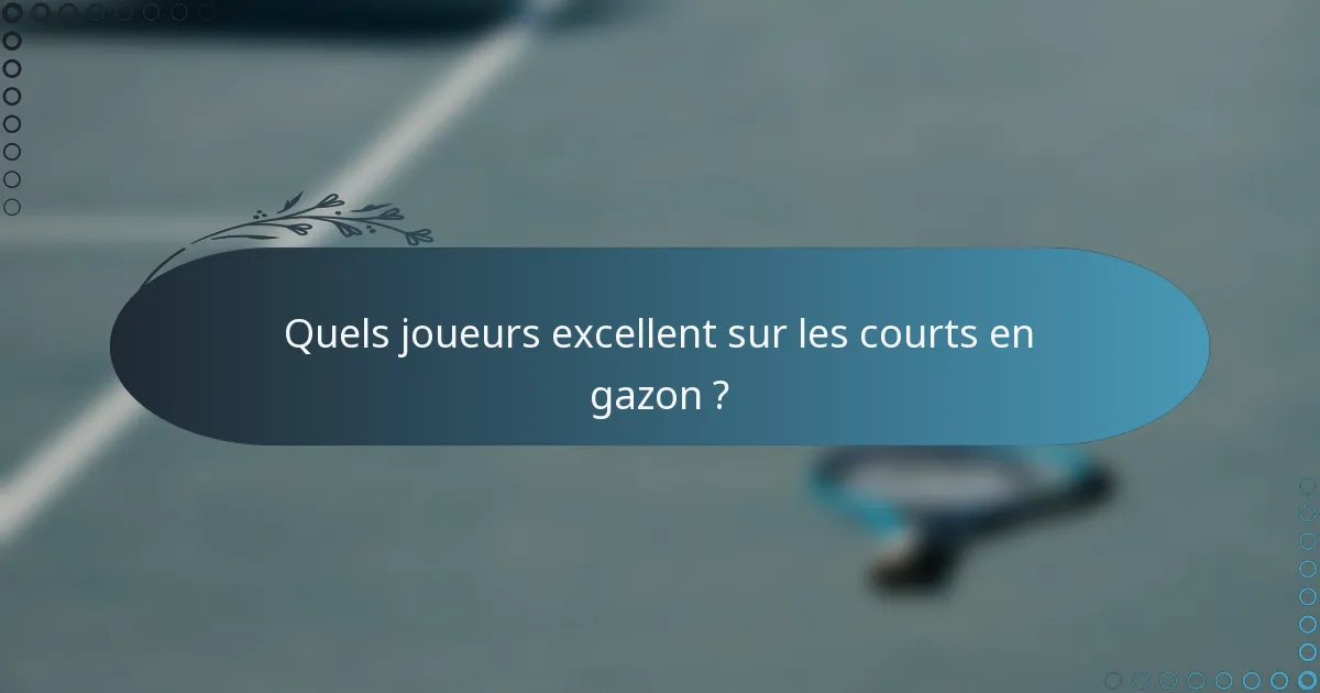 Quels joueurs excellent sur les courts en gazon ?