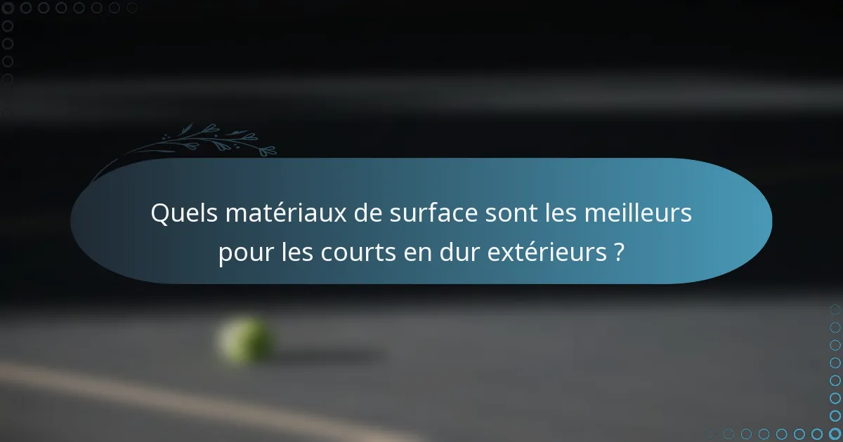 Quels matériaux de surface sont les meilleurs pour les courts en dur extérieurs ?