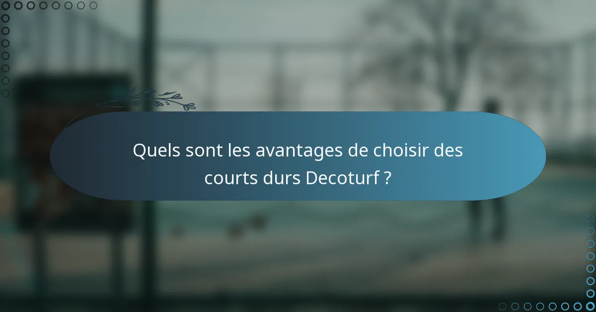 Quels sont les avantages de choisir des courts durs Decoturf ?