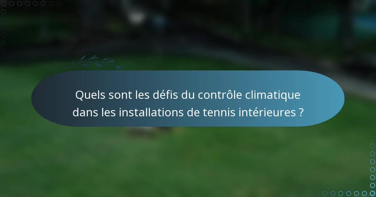 Quels sont les défis du contrôle climatique dans les installations de tennis intérieures ?